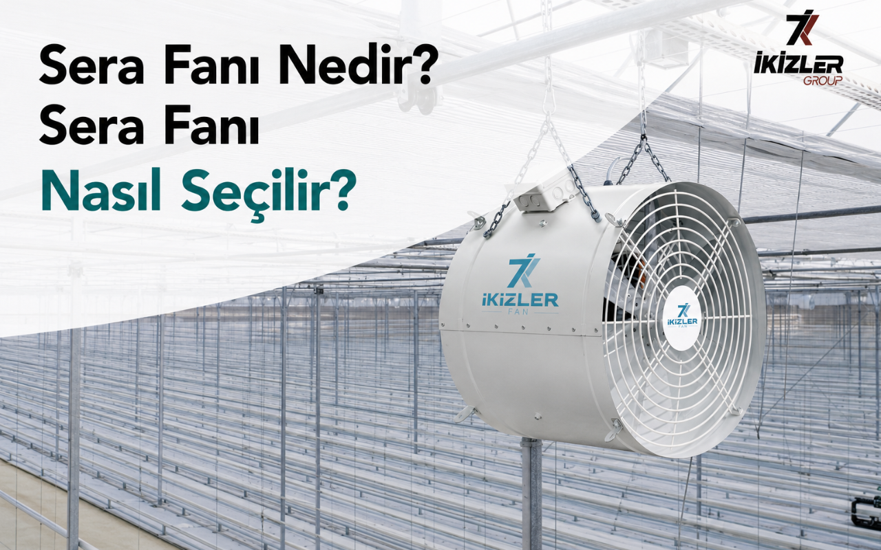 Sera Fanı Nedir? Sera Havalandırma Fanı Nasıl Seçilir?